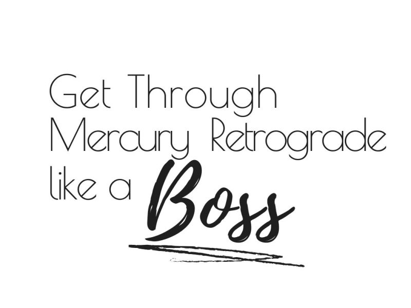 How To Get Through Mercury Retrograde Like A Boss